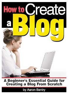 Blogging: How to Create a Blog by Aaron Bantry